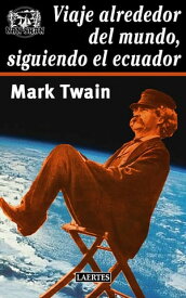 Viaje alrededor del mundo, siguiendo el Ecuador【電子書籍】[ Mark Twain ]