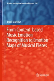 From Content-based Music Emotion Recognition to Emotion Maps of Musical Pieces【電子書籍】[ Jacek Grekow ]