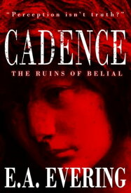 Cadence: The Ruins of Belial (Illustrated Storybook) "Perception isn't truth?"【電子書籍】[ EA EVERING ]