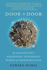 Door to Door The Magnificent, Maddening, Mysterious World of Transportation【電子書籍】[ Edward Humes ]