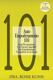 Auto Empoderamiento 101【電子書籍】[ Dr. Rosie Kuhn ]