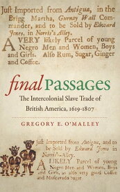 Final Passages The Intercolonial Slave Trade of British America, 1619-1807【電子書籍】[ Gregory E. O'Malley ]