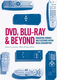 DVD, Blu-ray and Beyond Navigating Formats and Platforms within Media Consumption【電子書籍】