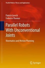 Parallel Robots With Unconventional Joints Kinematics and Motion Planning【電子書籍】[ Patrick Grosch ]