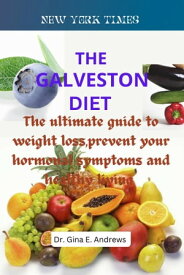 The Galveston Diet The ultimate guide to weight loss,prevent your hormonal symptoms and healthy living【電子書籍】[ Dr. Gina E. Andrews ]