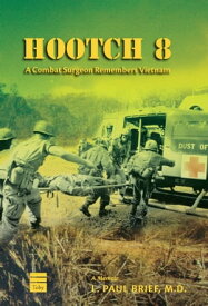 Hootch 8 A Combat Surgeon Remembers Vietnam【電子書籍】[ Brief, L. Paul ]