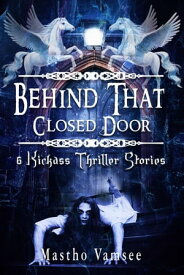 Behind That Closed Door - 6 Kickass Thriller Stories【電子書籍】[ Mastho Vamsee ]
