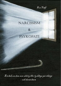 Narcissism och Psykopati En bok om dem som aldrig blir lyckliga p? riktigt - och deras barn【電子書籍】[ Eva Tr?ff ]