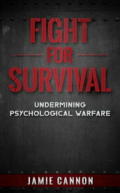 Fight for Survival Undermining Psychological Warfare【電子書籍】[ Jamie Cannon ]