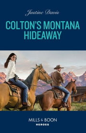 Colton's Montana Hideaway (The Coltons of New York, Book 10) (Mills & Boon Heroes)【電子書籍】[ Justine Davis ]