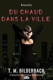 Du Chaud Dans La Ville - Nouvelle【電子書籍】[ T. M. Bilderback ]