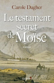 Le Testament secret de Mo?se【電子書籍】[ Carole Dagher ]