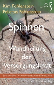 Spinnen - Wundheilung der Versorgungskraft Schriftenreihe - Ahnenmedizin und Seelenhom?opathie【電子書籍】[ Kim Fohlenstein ]