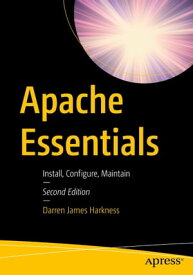 Apache Essentials Install, Configure, Maintain【電子書籍】[ Darren James Harkness ]