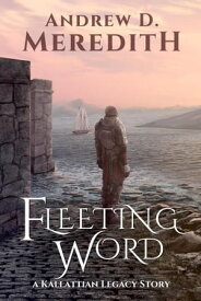 Fleeting Word Kallattian Legacy, #0【電子書籍】[ Andrew D Meredith ]
