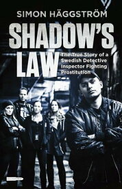 Shadow's Law The True Story of a Swedish Detective Inspector Fighting Prostitution【電子書籍】[ Simon H?ggstr?m ]