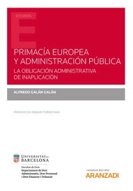 Primac?a europea y administraci?n p?blica. La obligaci?n administrativa de inaplicaci?n【電子書籍】[ Alfredo Gal?n Gal?n ]