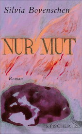 Nur Mut Roman【電子書籍】[ Silvia Bovenschen ]