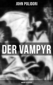 Der Vampyr (Horror-Klassiker) Die erste Vampirerz?hlung der Weltliteratur【電子書籍】[ John Polidori ]
