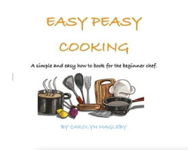 Easy Peasy Cooking【電子書籍】[ Carolyn Magleby ]