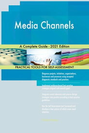 Media Channels A Complete Guide - 2021 Edition【電子書籍】[ Gerardus Blokdyk ]