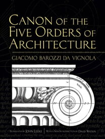 Canon of the Five Orders of Architecture【電子書籍】[ Giacomo Barozzi da Vignola ]