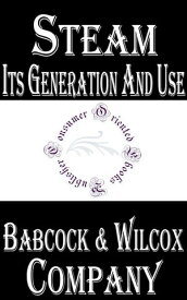 Steam, Its Generation and Use【電子書籍】[ Babcock & Wilcox Company ]