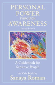 Personal Power Through Awareness A Guidebook for Sensitive People【電子書籍】[ Sanaya Roman ]