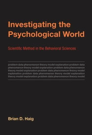 Investigating the Psychological World Scientific Method in the Behavioral Sciences【電子書籍】[ Brian D. Haig ]