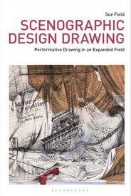 Scenographic Design Drawing Performative Drawing in an Expanded Field【電子書籍】[ Sue Field ]