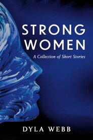 Strong Women A Collection of Short Stories【電子書籍】[ Dyla Webb ]