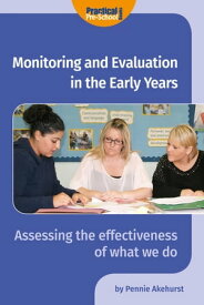 Monitoring and Evaluation in the Early Years Assessing the effectiveness of what we do【電子書籍】[ Pennie Akehurst ]