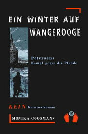 Ein Winter auf Wangerooge Petersens Kampf gegen die Pfunde【電子書籍】[ Monika Goosmann ]