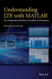 Understanding LTE with MATLAB From Mathematical Modeling to Simulation and Prototyping【電子書籍】[ Houman Zarrinkoub ]