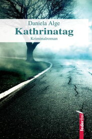 Kathrinatag: Alpenkrimi【電子書籍】[ Daniela Alge ]