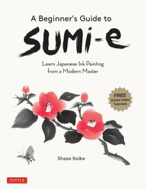 Beginner's Guide to Sumi-e Learn Japanese Ink Painting from a Modern Master (Online Video Tutorials)【電子書籍】[ Shozo Koike ]