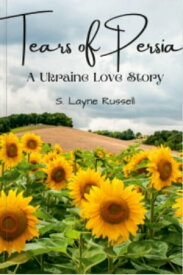 Tears of Persia: A Ukrainian Love Story【電子書籍】[ Layne Russell ]