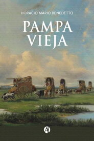 Pampa Vieja【電子書籍】[ Horacio Mario Benedetto ]