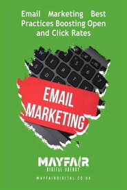 Email Marketing Best Practices Boosting Open and Click Rates Email Marketing Best Practices Boosting Open and Click Rates【電子書籍】[ Mayfair Digital Agency ]