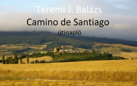 Camino de Santiago - ?tinapl?【電子書籍】[ Teremi J.Bal?zs ]