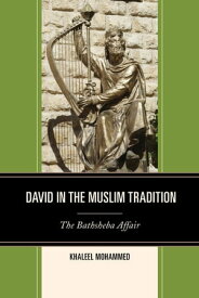 David in the Muslim Tradition The Bathsheba Affair【電子書籍】[ Khaleel Mohammed ]
