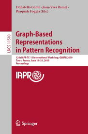 Graph-Based Representations in Pattern Recognition 12th IAPR-TC-15 International Workshop, GbRPR 2019, Tours, France, June 19?21, 2019, Proceedings【電子書籍】