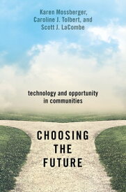 Choosing the Future Technology and Opportunity in Communities【電子書籍】[ Karen Mossberger ]