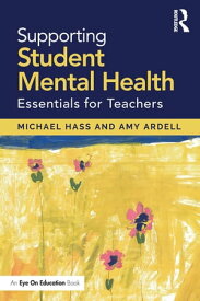 Supporting Student Mental Health Essentials for Teachers【電子書籍】[ Michael Hass ]