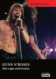 Guns N'Roses Une saga am?ricaine【電子書籍】[ Stephen Davis ]