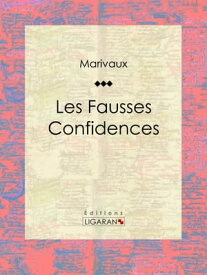 Les Fausses Confidences【電子書籍】[ Pierre Carlet de Marivaux ]