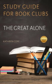 Study Guide for Book Clubs: The Great Alone Study Guides for Book Clubs, #33【電子書籍】[ Kathryn Cope ]