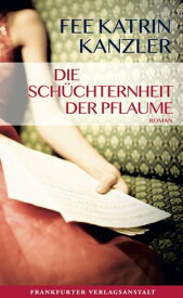 Die Sch?chternheit der Pflaume【電子書籍】[ Fee Katrin Kanzler ]