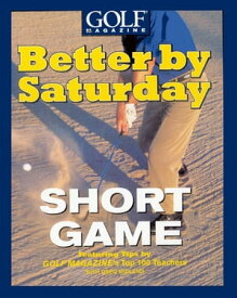 Better by Saturday (TM) - Short Game Featuring Tips by Golf Magazine's Top 100 Teachers【電子書籍】[ Greg Midland ]