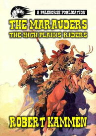 The Marauders - The High Plains Riders【電子書籍】[ Robert Kammen ]